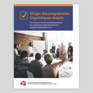 Diriger des programmes linguistiques réussis : Un outil pour les administrateurs de programmes d’enseignement de langues additionnelles (L+)